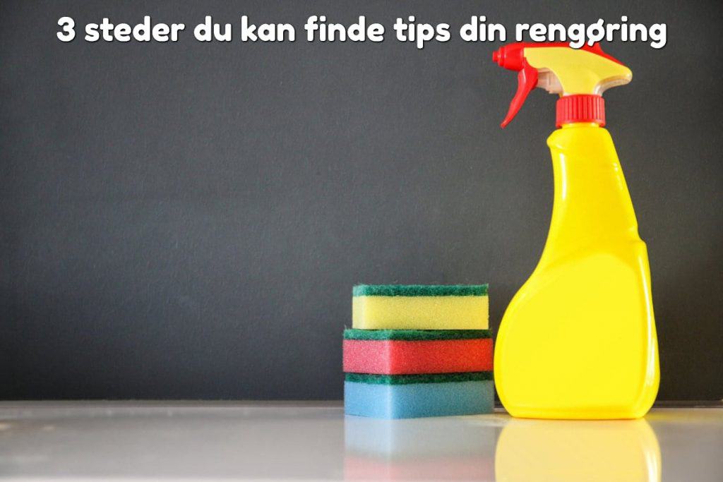 3 steder du kan finde tips din rengøring